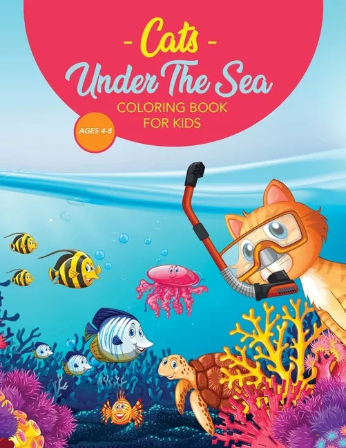 Cats Under The Sea Coloring Book For Kids: Cute & Fun Snorkeling Scuba Kitties - Paperback