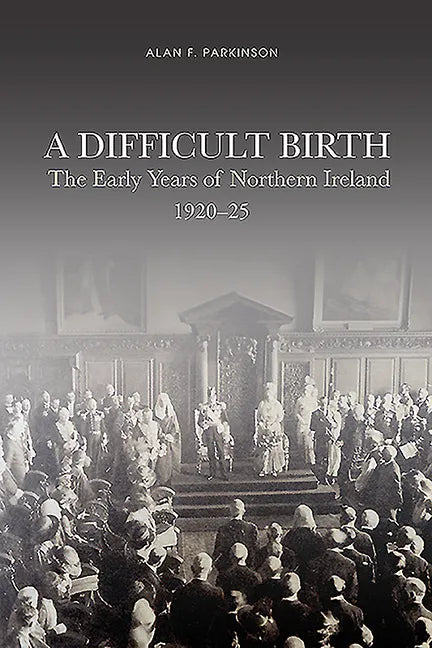 A Difficult Birth: The Early Years of Northern Ireland, 1920-25 - Paperback