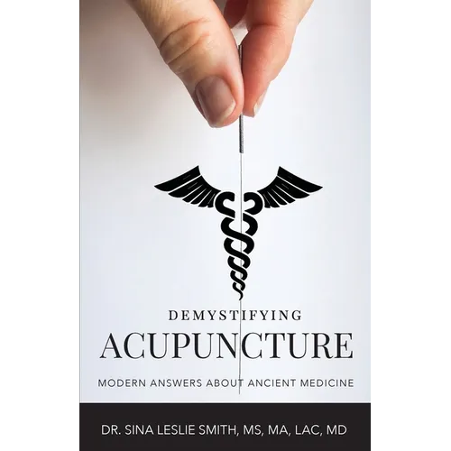 Demystifying Acupuncture: Modern Answers About Ancient Medicine - Paperback