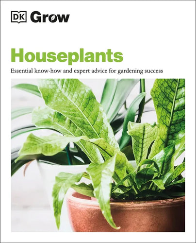 Grow Houseplants: Essential Know-How and Expert Advice for Success - Paperback