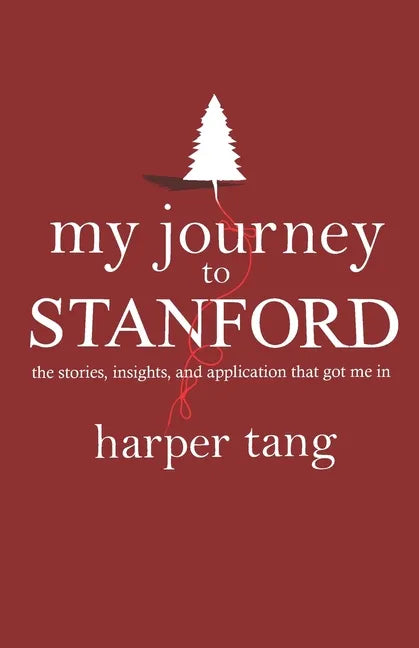 My Journey to Stanford: The Stories, Insights, and Application that Got Me In. - Paperback
