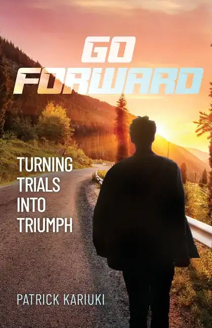 Go Forward: Turning Trials Into Triumph - Paperback