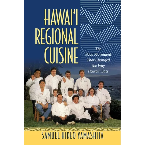 Hawai'i Regional Cuisine: The Food Movement That Changed the Way Hawai'i Eats - Paperback