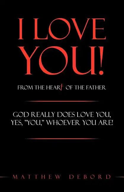 I Love You! from the Heart of the Father: God Really Does Love You, Yes, 