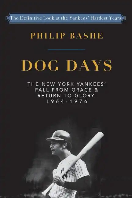 Dog Days: The New York Yankees' Fall from Grace and: Return to Glory,1964-1976 - Paperback