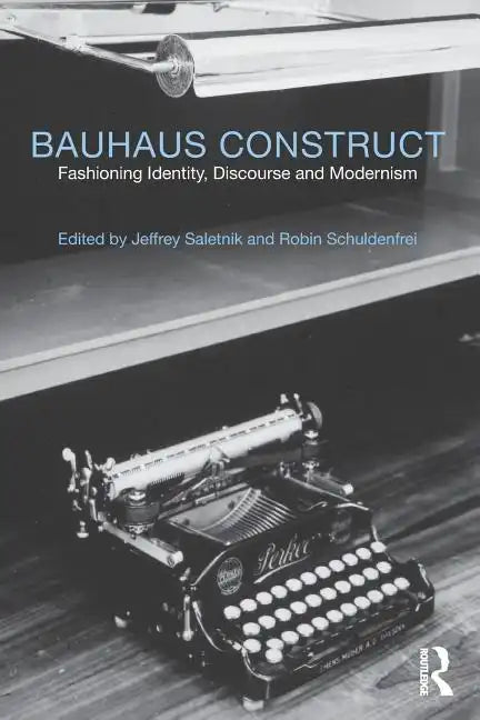 Bauhaus Construct: Fashioning Identity, Discourse and Modernism - Paperback