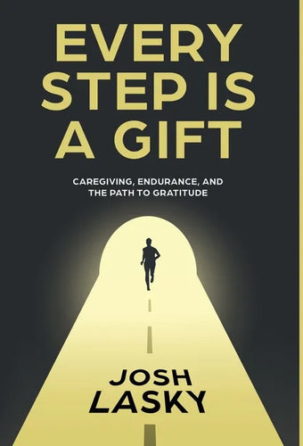 Every Step Is a Gift: Caregiving, Endurance, and the Path to Gratitude - Hardcover