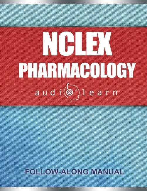 NCLEX Pharmacology AudioLearn: Complete review for the pharmacology portion of the National Council Licensure Examination (NCLEX) - Paperback