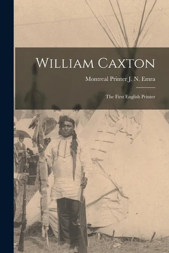 William Caxton; the First English Printer - Paperback