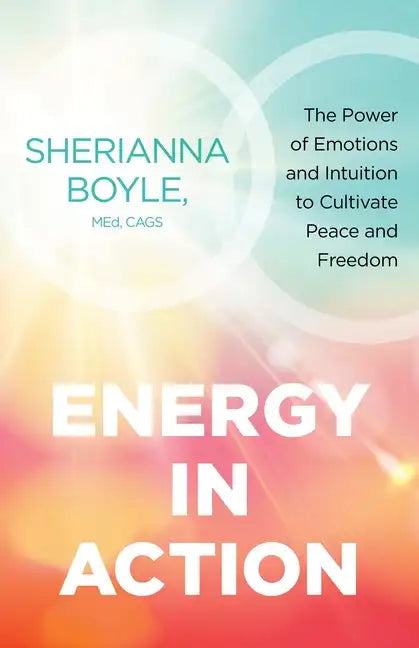 Energy in Action: The Power of Emotions and Intuition to Cultivate Peace and Freedom - Paperback