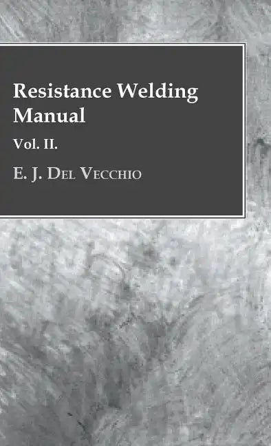 Resistance Welding Manual - Vol II - Hardcover