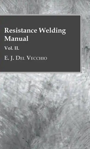 Resistance Welding Manual - Vol II - Hardcover