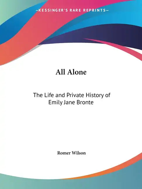 All Alone: The Life and Private History of Emily Jane Bronte - Paperback