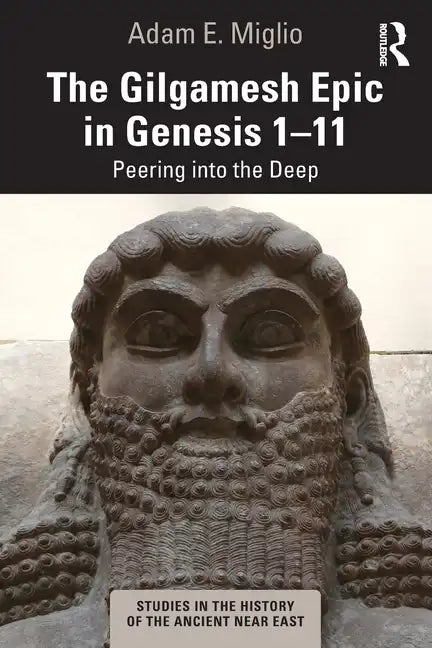 The Gilgamesh Epic in Genesis 1-11: Peering Into the Deep - Paperback