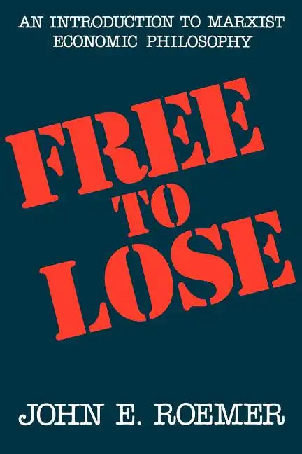 Free to Lose: An Introduction to Marxist Economic Philosophy - Paperback