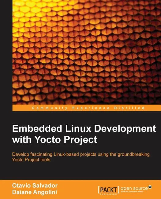 Embedded Linux Development with Yocto Project: Develop fascinating Linux-based projects using the groundbreaking Yocto Project tools - Paperback