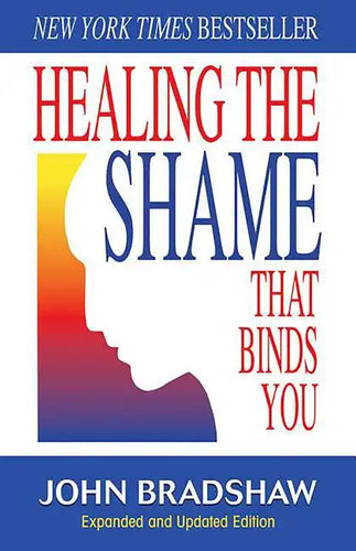 Healing the Shame That Binds You: Recovery Classics Edition - Paperback