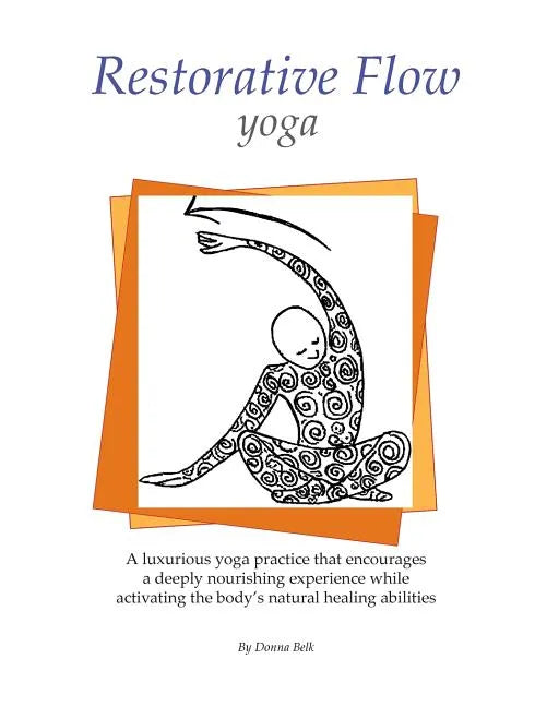Restorative Flow Yoga: A deeply nourishing yoga practice using gentle, repetitive, rocking movements - Paperback
