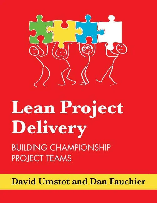 Lean Project Delivery: Building Championship Project Teams - Paperback