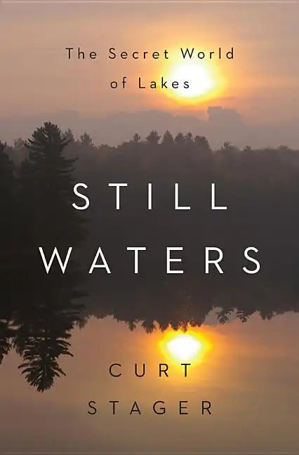 Still Waters: The Secret World of Lakes - Hardcover
