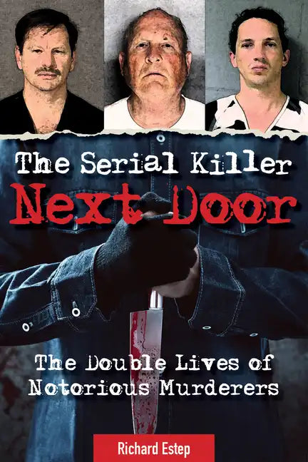 The Serial Killer Next Door: The Double Lives of Notorious Murderers - Hardcover