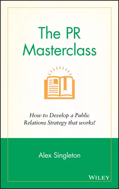 The PR Masterclass - How to Develop a PublicRelations Strategy That Works - Hardcover