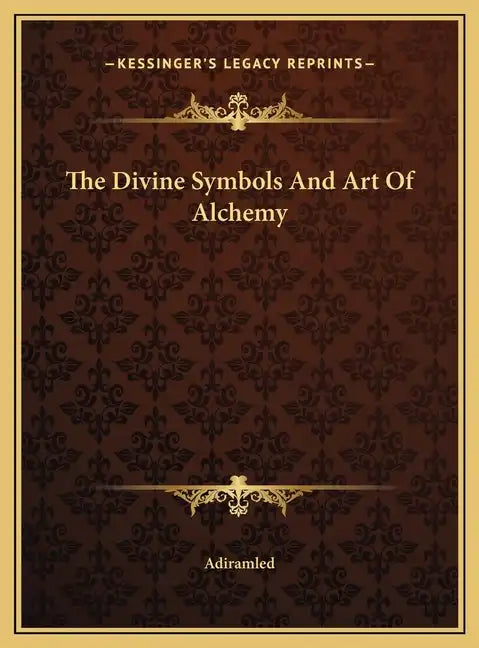 The Divine Symbols And Art Of Alchemy - Hardcover