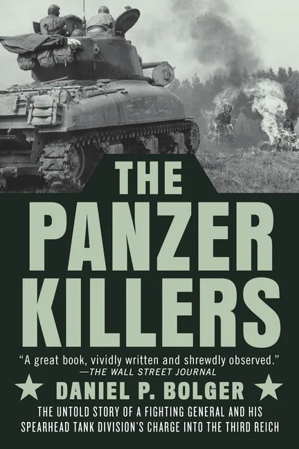 The Panzer Killers: The Untold Story of a Fighting General and His Spearhead Tank Division's Charge Into the Third Reich - Paperback