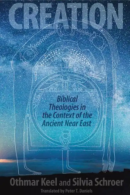 Creation: Biblical Theologies in the Context of the Ancient Near East - Hardcover