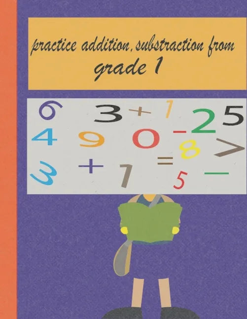 practice addition, substraction from grade 1: worksheet for kids (6+), drills and learning how to calculate - Paperback