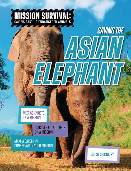 Saving the Asian Elephant: Meet Scientists on a Mission, Discover Kid Activists on a Mission, Make a Career in Conservation Your Mission - Paperback