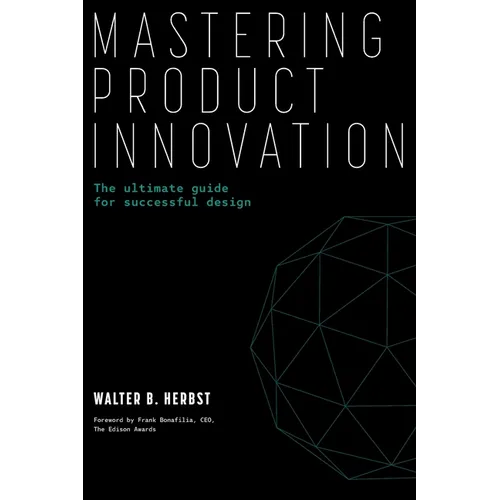 Mastering Product Innovation: The Ultimate Guide for Successful Design - Paperback