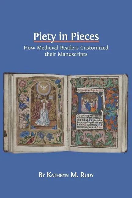 Piety in Pieces: How Medieval Readers Customized their Manuscripts - Paperback