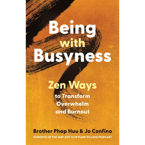 Being with Busyness: Zen Ways to Transform Overwhelm and Burnout - Paperback