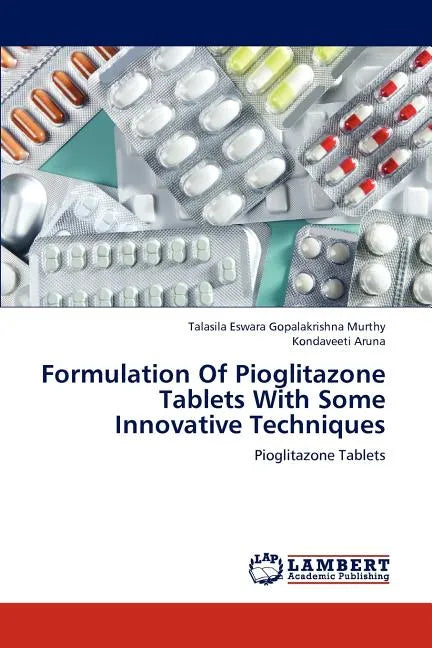 Formulation of Pioglitazone Tablets with Some Innovative Techniques - Paperback