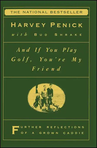 And If You Play Golf, You're My Friend: Furthur Reflections of a Grown Caddie - Paperback