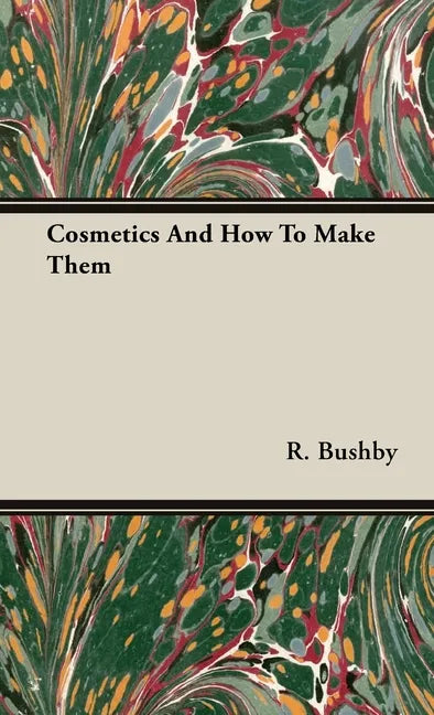 Cosmetics And How To Make Them - Hardcover