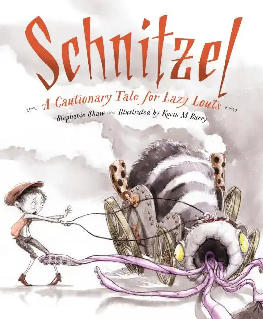 Schnitzel: A Cautionary Tale for Lazy Louts - Hardcover