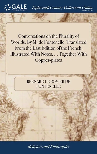 Conversations on the Plurality of Worlds. By M. de Fontenelle. Translated From the Last Edition of the French. Illustrated With Notes, ... Together Wi - Hardcover