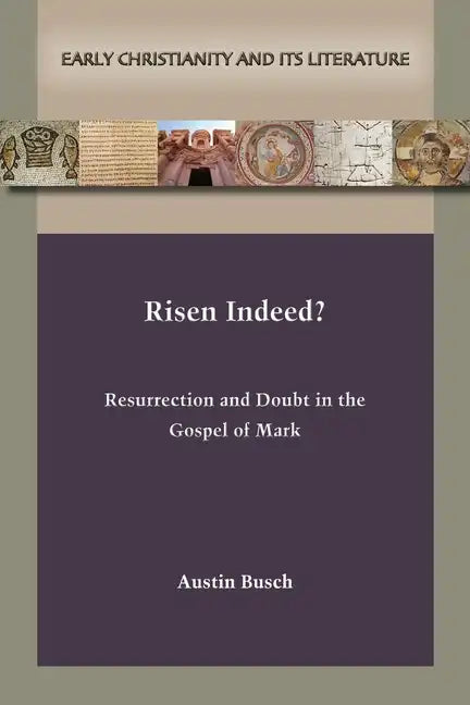 Risen Indeed?: Resurrection and Doubt in the Gospel of Mark - Paperback