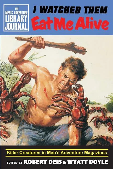 I Watched Them Eat Me Alive: Killer Creatures in Men's Adventure Magazines - Paperback