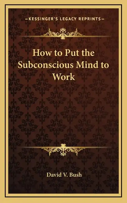 How to Put the Subconscious Mind to Work - Hardcover