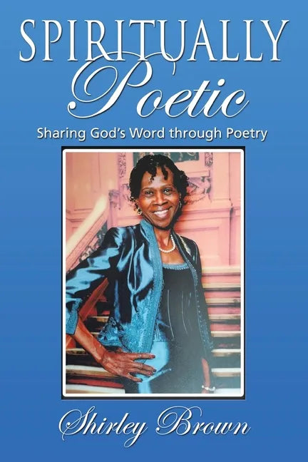 Spiritually Poetic: Sharing God's Word Through Poetry - Paperback