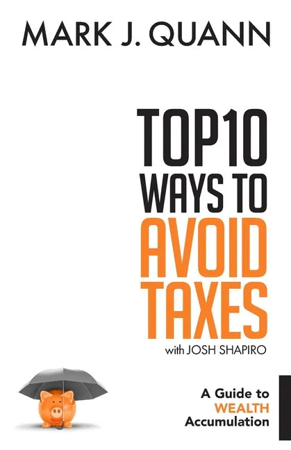 Top 10 Ways to Avoid Taxes: A Guide to Wealth Accumulation - Paperback