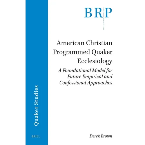 American Christian Programmed Quaker Ecclesiology: A Foundational Model for Future Empirical and Confessional Approaches - Paperback
