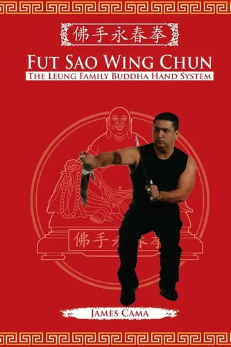 Fut Sao Wing Chun: The Leung Family Buddha Hand - Paperback