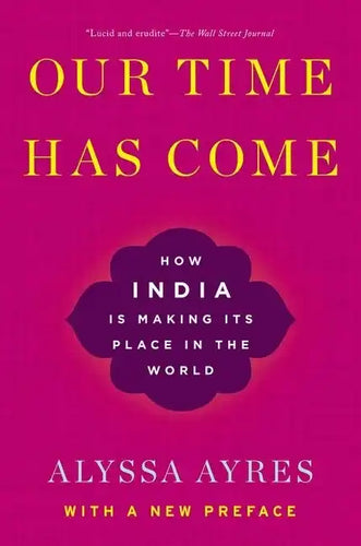 Our Time Has Come: How India Is Making Its Place in the World - Paperback