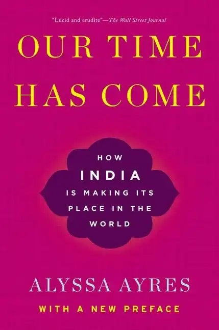 Our Time Has Come: How India Is Making Its Place in the World - Paperback