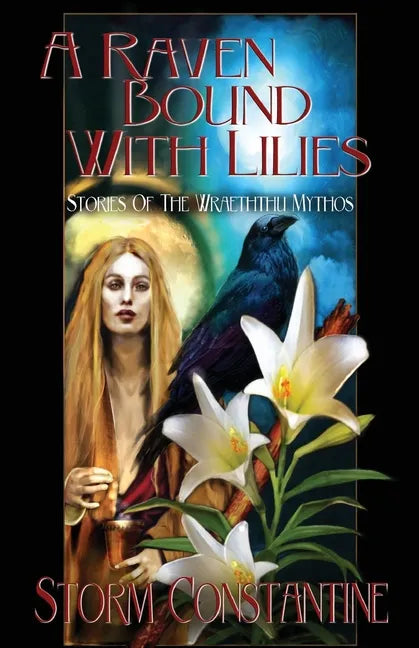 A Raven Bound with Lilies: Stories of the Wraeththu Mythos - Paperback