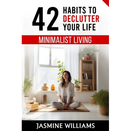 Minimalist Living: 42 Habits to Declutter Your Life - Paperback